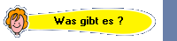 Was gibt es ?